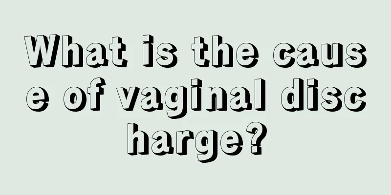 What is the cause of vaginal discharge?