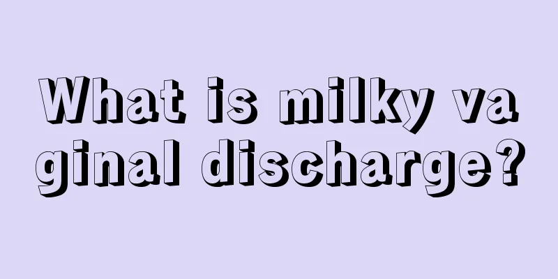 What is milky vaginal discharge?