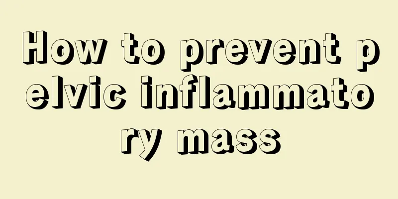 How to prevent pelvic inflammatory mass