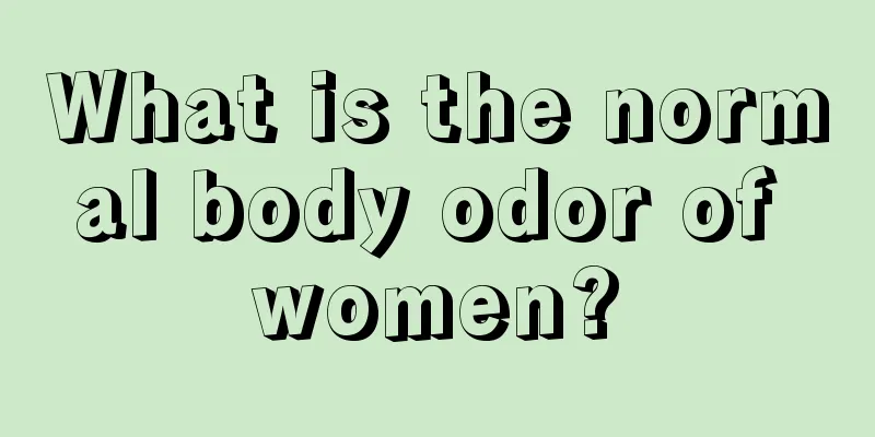 What is the normal body odor of women?