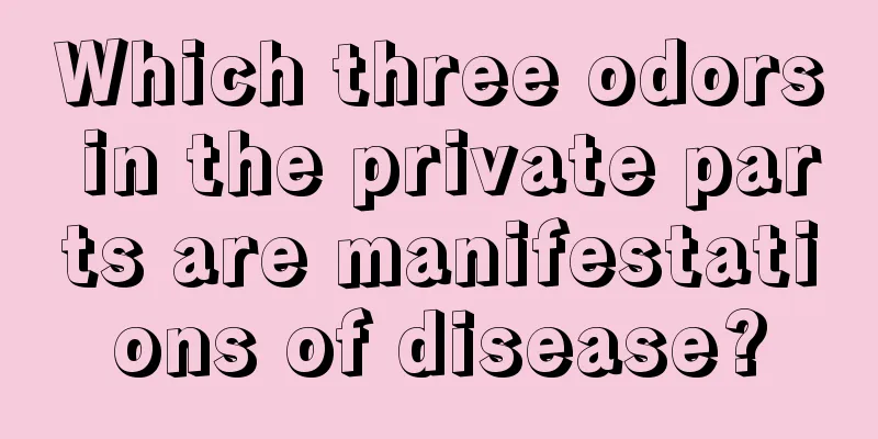 Which three odors in the private parts are manifestations of disease?