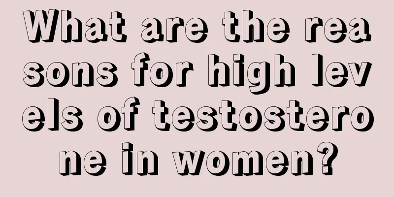 What are the reasons for high levels of testosterone in women?