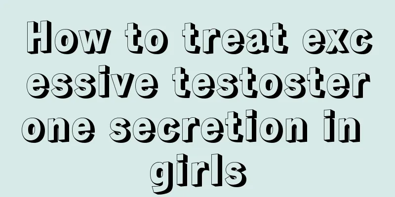 How to treat excessive testosterone secretion in girls