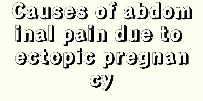 Causes of abdominal pain due to ectopic pregnancy