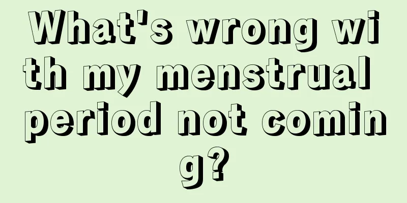 What's wrong with my menstrual period not coming?