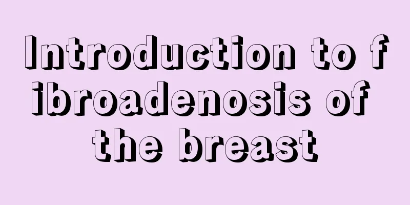 Introduction to fibroadenosis of the breast