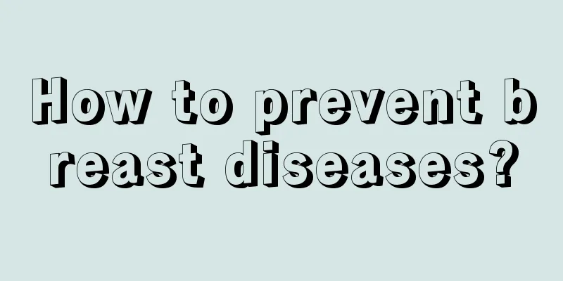 How to prevent breast diseases?