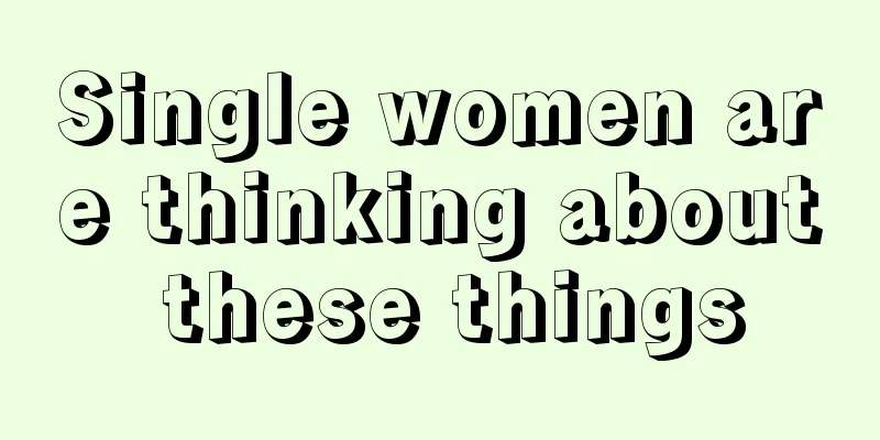 Single women are thinking about these things