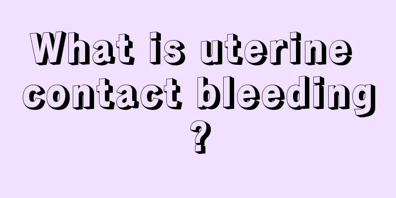 What is uterine contact bleeding?