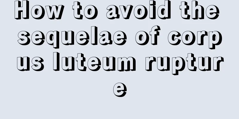 How to avoid the sequelae of corpus luteum rupture