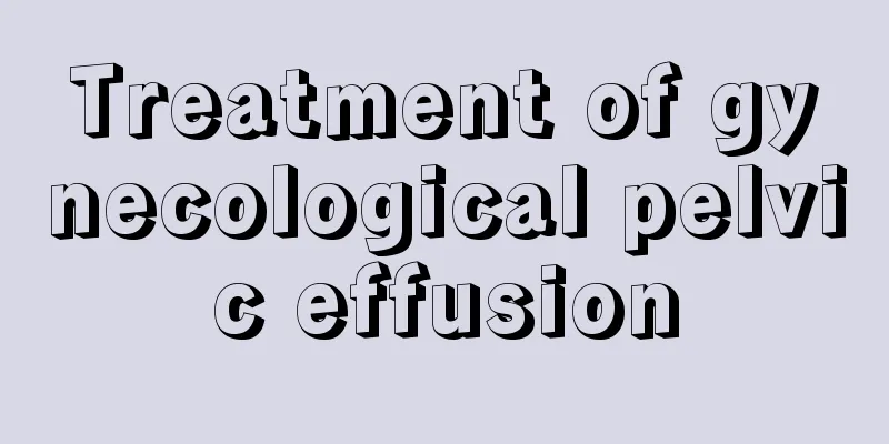 Treatment of gynecological pelvic effusion