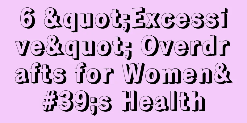 6 "Excessive" Overdrafts for Women's Health