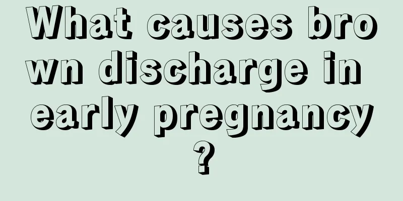 What causes brown discharge in early pregnancy?