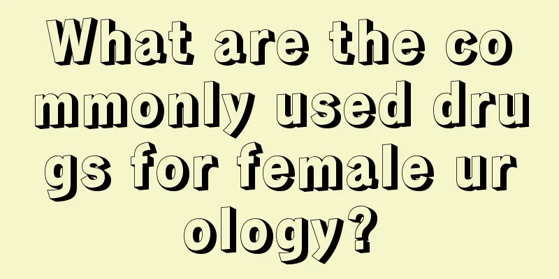 What are the commonly used drugs for female urology?