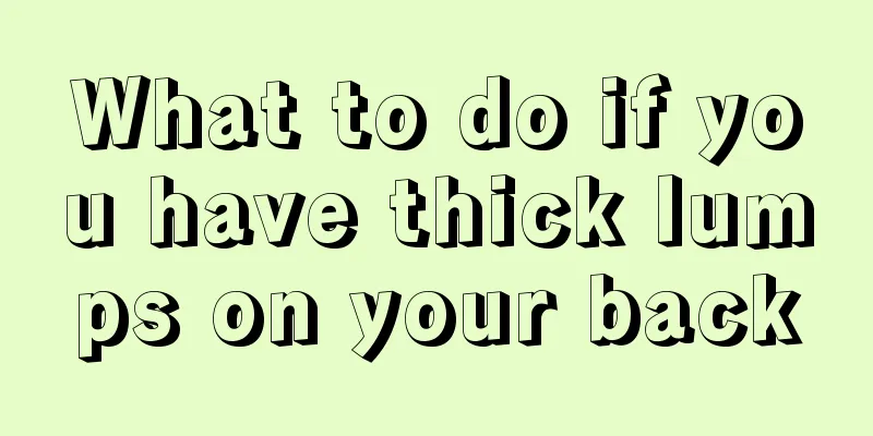 What to do if you have thick lumps on your back