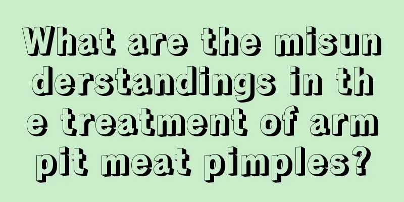 What are the misunderstandings in the treatment of armpit meat pimples?