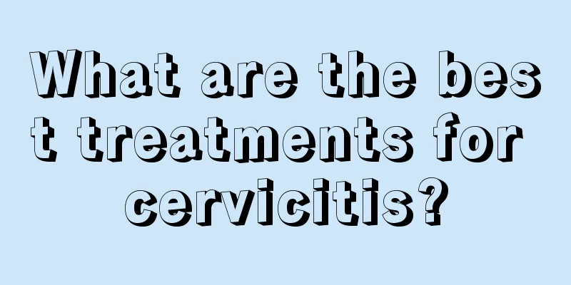 What are the best treatments for cervicitis?