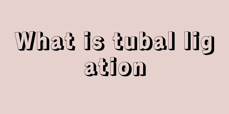 What is tubal ligation