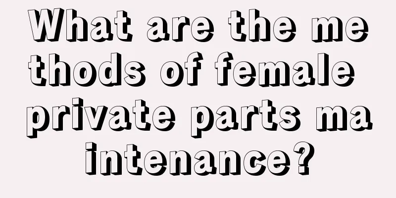 What are the methods of female private parts maintenance?