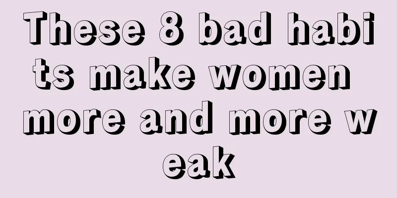 These 8 bad habits make women more and more weak