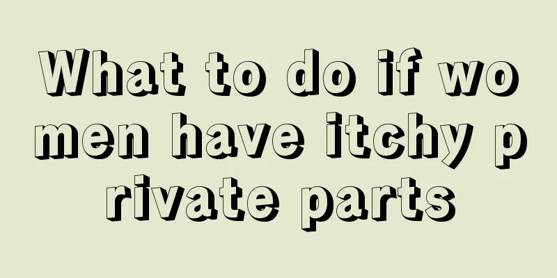 What to do if women have itchy private parts