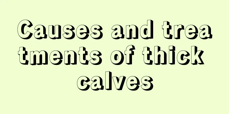 Causes and treatments of thick calves