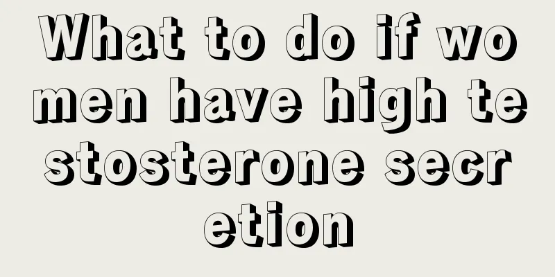 What to do if women have high testosterone secretion