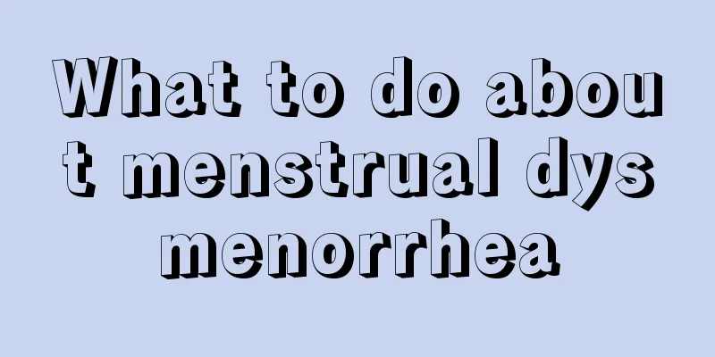 What to do about menstrual dysmenorrhea