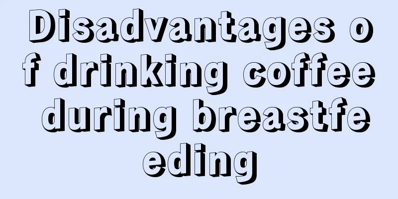 Disadvantages of drinking coffee during breastfeeding