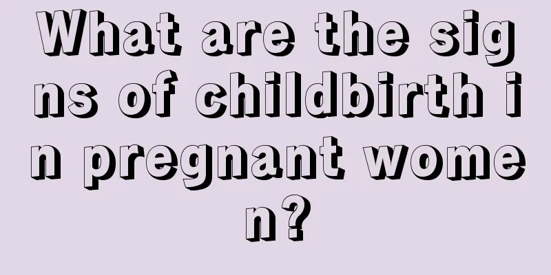 What are the signs of childbirth in pregnant women?