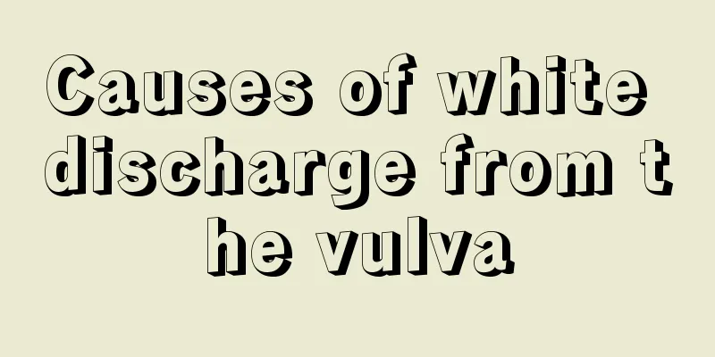 Causes of white discharge from the vulva