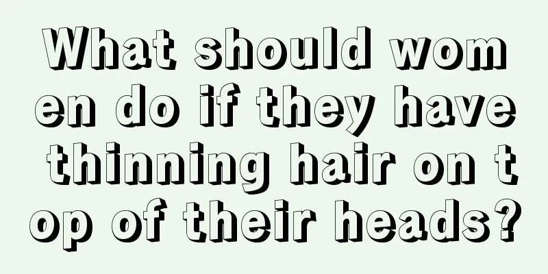 What should women do if they have thinning hair on top of their heads?