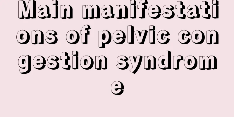 Main manifestations of pelvic congestion syndrome