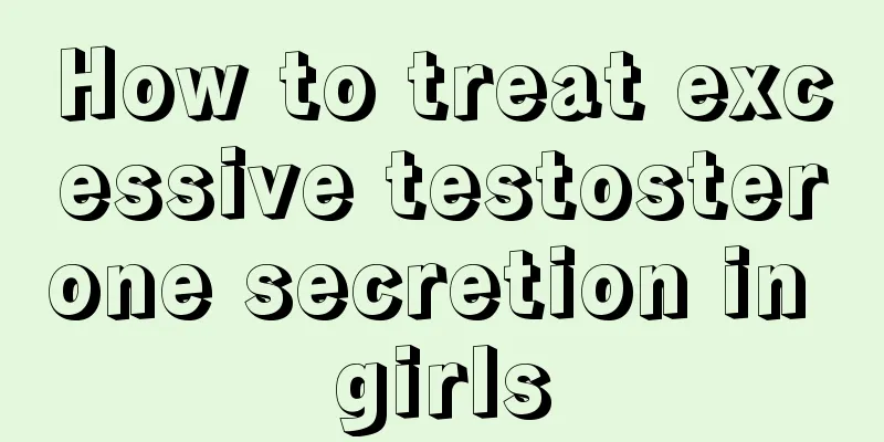 How to treat excessive testosterone secretion in girls