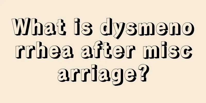 What is dysmenorrhea after miscarriage?