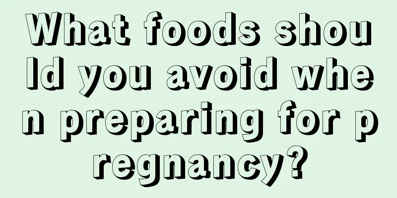 What foods should you avoid when preparing for pregnancy?