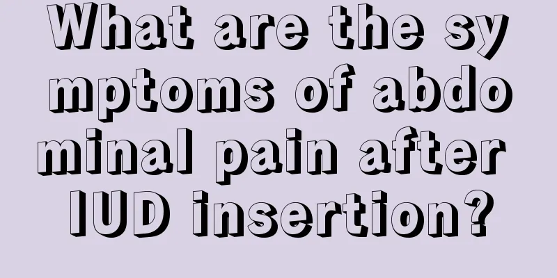 What are the symptoms of abdominal pain after IUD insertion?