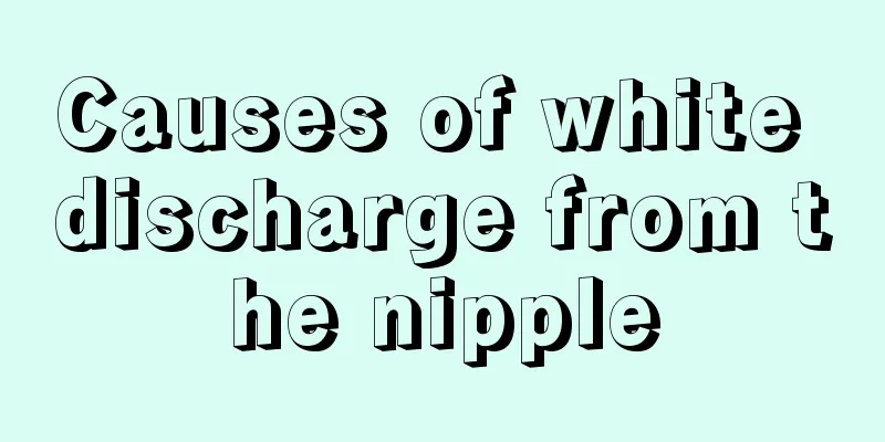 Causes of white discharge from the nipple