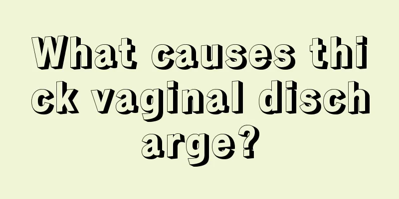 What causes thick vaginal discharge?