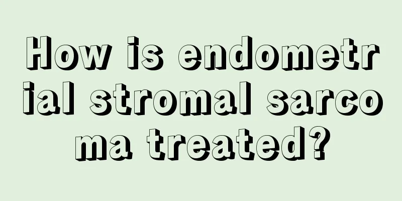 How is endometrial stromal sarcoma treated?