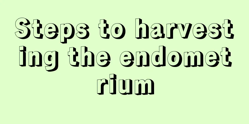 Steps to harvesting the endometrium