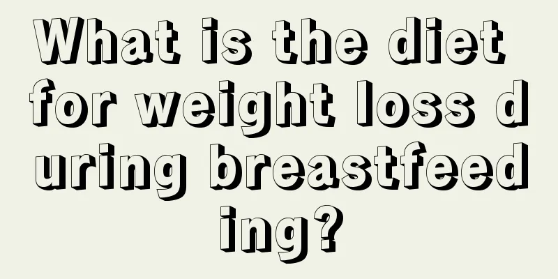 What is the diet for weight loss during breastfeeding?