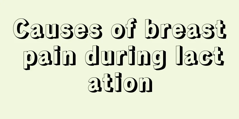 Causes of breast pain during lactation