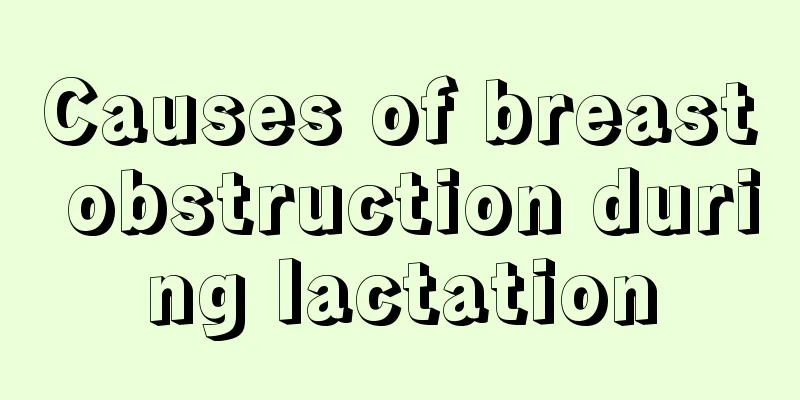 Causes of breast obstruction during lactation