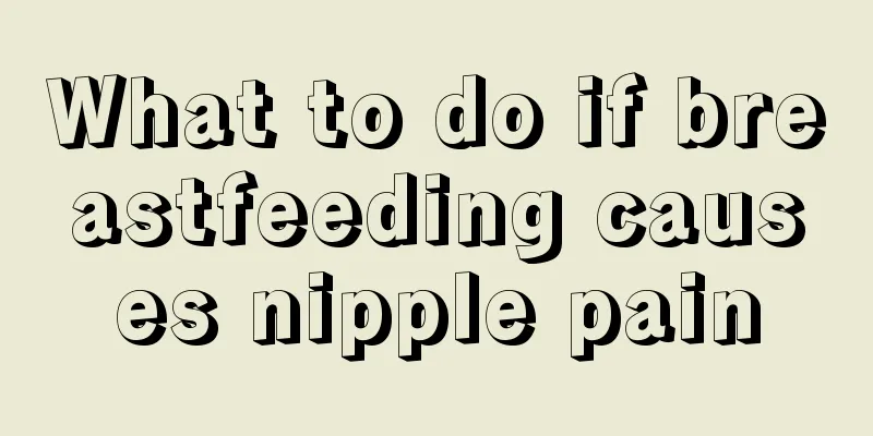 What to do if breastfeeding causes nipple pain