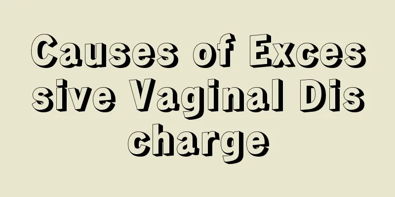 Causes of Excessive Vaginal Discharge