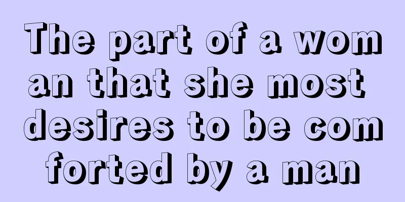 The part of a woman that she most desires to be comforted by a man