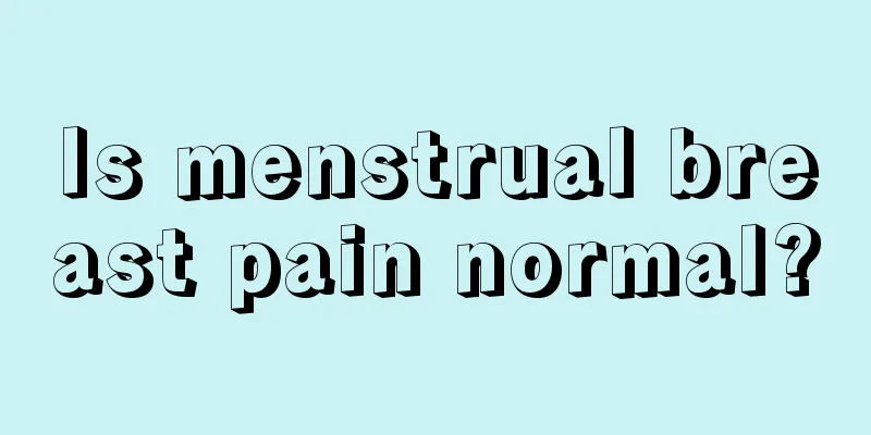 Is menstrual breast pain normal?