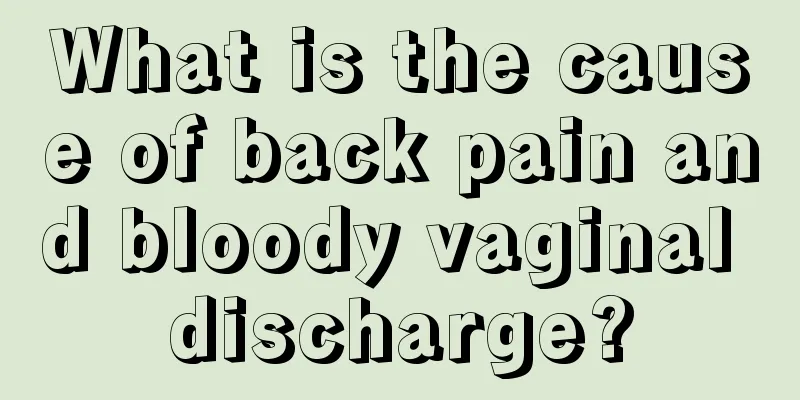 What is the cause of back pain and bloody vaginal discharge?