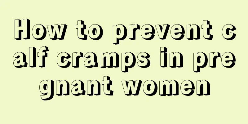 How to prevent calf cramps in pregnant women